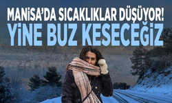 Manisa’da sıcaklıklar düşüyor! Yine buz keseceğiz