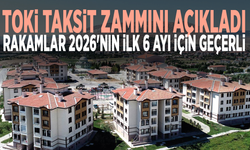 TOKİ taksit zammını açıkladı: Rakamlar 2026'nın ilk 6 ayı için geçerli