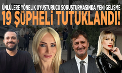 Ünlülere yönelik uyuşturucu soruşturmasında yeni gelişme: 19 şüpheli tutuklandı!
