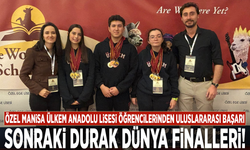 ÖZEL MANİSA ÜLKEM ANADOLU LİSESİ ÖĞRENCİLERİNDEN ULUSLARARASI BAŞARI: SONRAKİ DURAK DÜNYA FİNALLERİ!