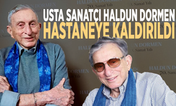 Usta sanatçı Haldun Dormen hastaneye kaldırıldı