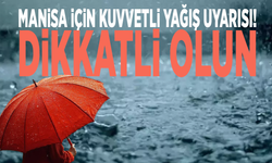 Manisa için kuvvetli yağış uyarısı! Dikkatli olun
