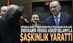 CHP’den AK Parti’ye geçen Mersin Milletvekili Hasan Ufuk Çakır, Erdoğan’a verdiği asker selamıyla şaşkınlık yarattı