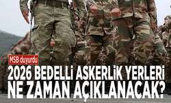 MSB duyurdu: 2026 bedelli askerlik yerleri ne zaman açıklanacak?