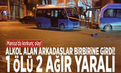 Manisa'da korkunç olay! Alkol alan arkadaşlar birbirine girdi: 1 ölü 2 ağır yaralı