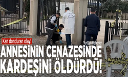 Kan donduran olay! Annesinin cenazesinde kardeşini öldürdü