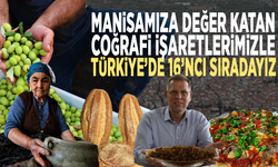 Manisamıza değer katan coğrafi işaretlerimizle Türkiye’de 16’ncı sıradayız