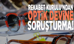 Rekabet Kurulu’ndan optik devine soruşturma!