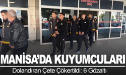 Manisa'da Kuyumcuları Dolandıran Çete Çökertildi: 6 Gözaltı