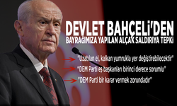 Devlet Bahçeli'den bayrağımıza yapılan alçak saldırıya tepki