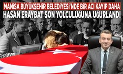 Manisa Büyükşehir Belediyesi'nde bir acı kayıp daha: Hasan Eraybat son yolculuğuna uğurlandı