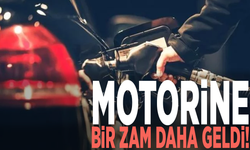 Motorine bir zam daha geldi!