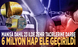 Manisa dahil 23 ilde zehir tacirlerine darbe: 6 milyon hap ele geçirildi