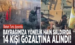 Bakan Tunç duyurdu: Bayrağımıza yönelik hain saldırıda 14 kişi gözaltına alındı