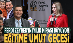 Ferdi Zeyrek’in iyilik mirası büyüyor... Eğitime umut gecesi