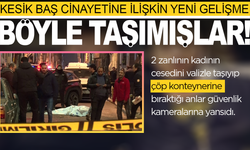 Cesedi valizde böyle taşımışlar