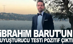 İbrahim Barut'un uyuşturucu test sonucu pozitif çıktı