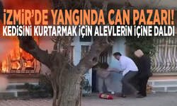 İzmir’de yangında can pazarı... Kedisini kurtarmak için alevlerin içine daldı