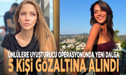 Ünlülere uyuşturucu operasyonunda yeni dalga: 5 kişi gözaltına alındı