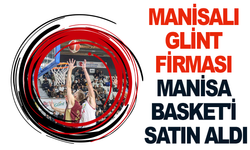 Manisalı Glint firması Manisa Basket'i satın aldı