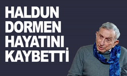 Haldun Dormen hayatını kaybetti