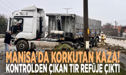 Manisa’da korkutan kaza! Kontrolden çıkan tır refüje çıktı