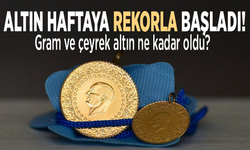 Altın haftaya rekorla başladı!