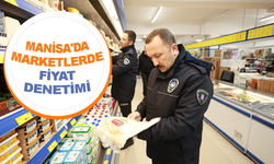 Manisa'da marketlerde fiyat denetimi