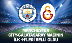 Manchester City-Galatasaray maçının ilk 11'leri belli oldu