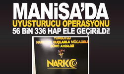 Manisa’da Uyuşturucu Operasyonu: 56 Bin 336 Hap Ele Geçirildi