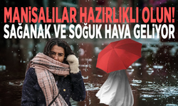 Manisalılar hazırlıklı olun! Sağanak ve soğuk hava geliyor