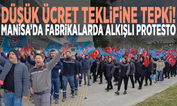 Düşük ücret teklifine tepki! Manisa’da fabrikalarda alkışlı protesto