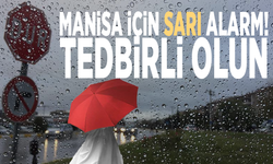 Manisa için sarı alarm! Tedbirli olun