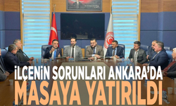 İlçenin sorunları Ankara’da masaya yatırıldı