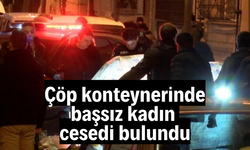 İstanbul'da çöp konteynerinde başsız kadın cesedi bulundu