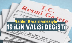 Valiler Kararnamesi ile 19 ilin valisi değişti