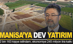 Manisa'ya dev yatırım: 2 bin 163 kişiye istihdam, ekonomiye 245 milyon lira katkı