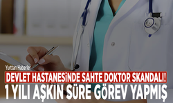 Devlet hastanesinde sahte doktor skandalı! 1 yılı aşkın süre görev yapmış