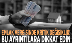 Emlak vergisinde kritik değişiklik! Bu ayrıntılara dikkat edin