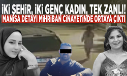 İki şehir, iki genç kadın, tek zanlı! Manisa detayı Mihriban cinayetinde ortaya çıktı