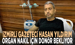 İzmirli gazeteci Hasan Yıldırım, organ nakil için donör bekliyor