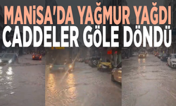 Manisa'da yağmur yağdı, caddeler göle döndü