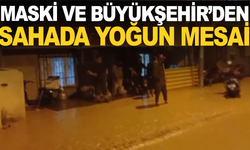 MASKİ ve Büyükşehir Belediyesi ekiplerinden sahada yoğun mesai