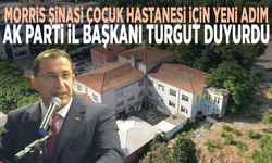 Morris Şinasi Çocuk Hastanesi için yeni adım... AK Parti İl Başkanı Turgut duyurdu