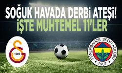 Soğuk havada derbi ateşi: İşte muhtemel 11'ler