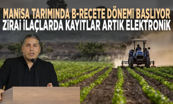 Manisa tarımında B-Reçete dönemi başlıyor... Zirai ilaçlarda kayıtlar artık elektronik