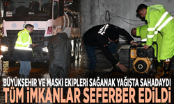 Büyükşehir ve MASKİ ekipleri sağanak yağışta sahadaydı: Tüm imkanlar seferber edildi