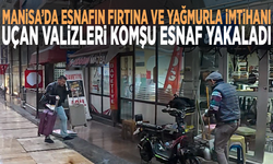 Manisa’da esnafın fırtına ve yağmurla imtihanı: Uçan valizleri komşu esnaf yakaladı