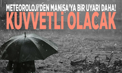 Meteoroloji'den Manisa'ya bir uyarı daha! Kuvvetli olacak
