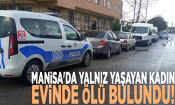 Manisa'da yalnız yaşayan kadın evinde ölü bulundu